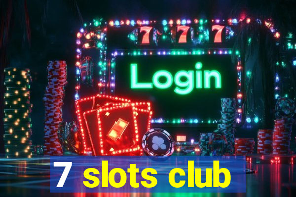 7 slots club